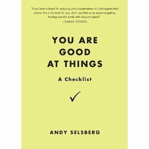 You Are Good at Things: A Checklist by Andy Selsberg