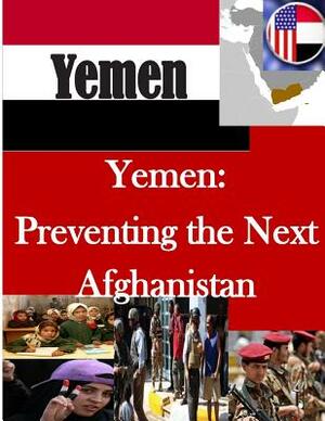 Yemen: Preventing the Next Afghanistan by U. S. Army War College