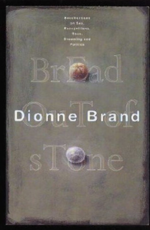 Bread Out of Stone: Recollections, Sex, Recognitions, Race, Dreaming, Politics by Dionne Brand