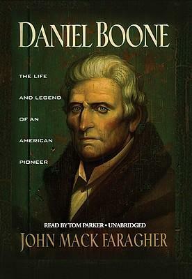 Daniel Boone by Tom Parker, John Mack Faragher