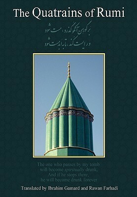 The Quatrains of Rumi: Complete Translation with Persian Text, Islamic Mystical Commentary, Manual of Terms, and Concordance by Ibrahim Gamard, A.G. Rawan Farhadi, Rumi