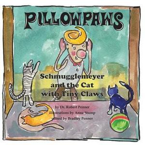 Pillowpaws: Schmugglemeyer and the Cat with Tiny Claws by Robert Penner