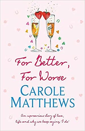 For Better, For Worse by Carole Matthews