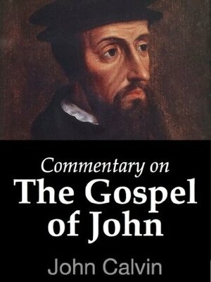 Commentary on the Gospel of John by John Calvin