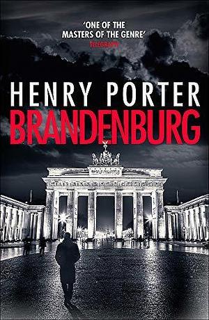 Brandenburg: A prize-winning historical thriller about the fall of the Berlin Wall by Henry Porter, Henry Porter
