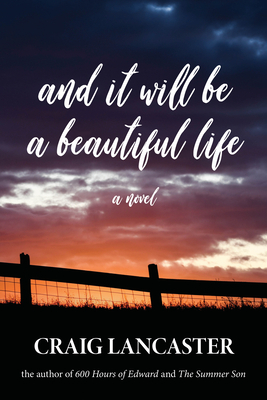 And It Will Be a Beautiful Life by Craig Lancaster