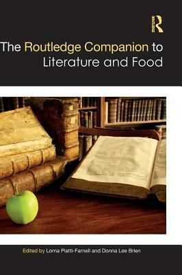 The Routledge Companion to Literature and Food by Lorna Piatti-Farnell, Donna Lee Brien