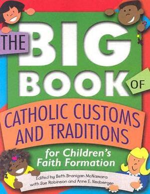 The Big Book of Catholic Customs and Traditions: For Children's Faith Formation by Sue Robinson, Beth Branigan McNamara
