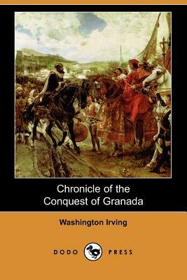 Chronicle of the Conquest of Granada (Dodo Press) by Washington Irving