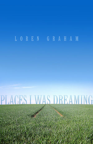 Places I Was Dreaming by Loren R. Graham