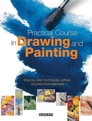 Practical Course in Drawing and Painting: Step-By-Step Techniques, Advice, and Practical Exercises by Gabriel Martín i Roig