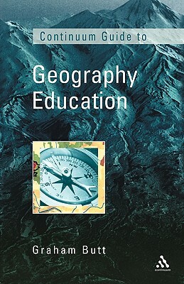 Continuum Guide to Geographical Education by Graham Butt