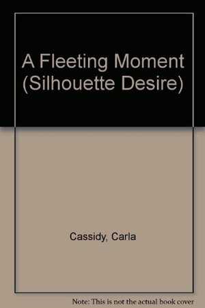 A Fleeting Moment by Carla Cassidy