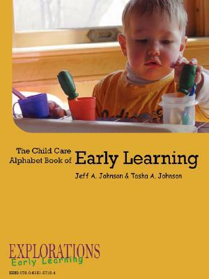 The Child Care Alphabet Book of Early Learning by Tasha A. Johnson, Jeff a. Johnson