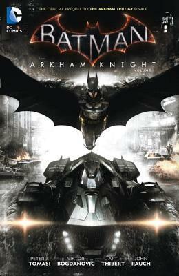 Batman: Arkham Knight Vol. 1: The Official Prequel to the Arkham Trilogy Finale by Peter J. Tomasi