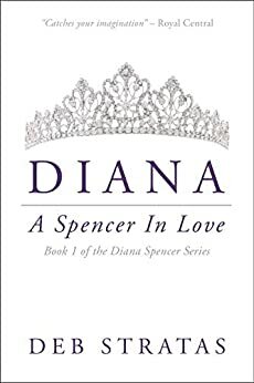 Diana, A Spencer in Love: A Novel by Deb Stratas