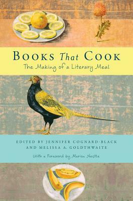 Books That Cook: The Making of a Literary Meal by Melissa Goldthwaite