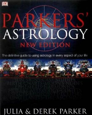 Parkers' Astrology: The Essential Guide To Using Astrology In Your Daily Life by Julia Parker, Derek Parker