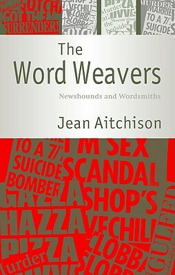 The Word Weavers: Newshounds and Wordsmiths by Jean Aitchison