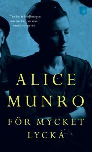 För mycket lycka by Rose-Marie Nielsen, Alice Munro