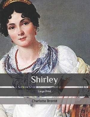 Shirley: Large Print by Charlotte Brontë