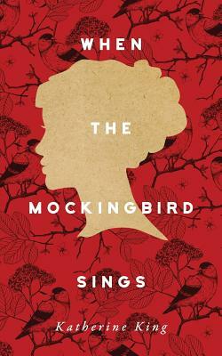 When the Mockingbird Sings by Katherine King