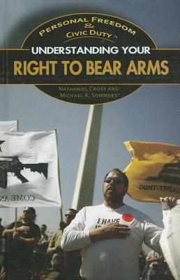 Understanding Your Right to Bear Arms by Nathaniel Cross, Michael A. Sommers