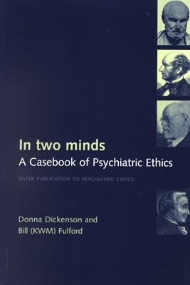 In Two Minds: A Casebook of Psychiatric Ethics by Bill Fulford, Donna L. Dickenson