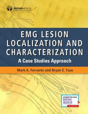 Emg Lesion Localization and Characterization: A Case Studies Approach by Mark A. Ferrante, Bryan Tsao