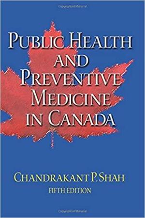 Public Health and Preventive Medicine in Canada by Chandrakant P. Shah