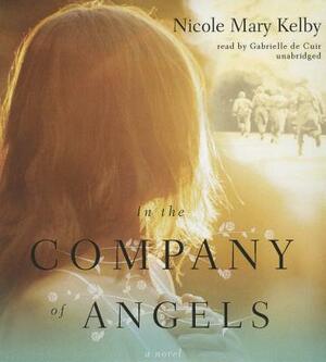 In the Company of Angels by Nicole Mary Kelby