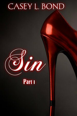 Sin, Part 1 by Casey L. Bond