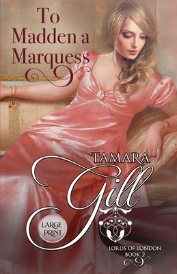 To Madden a Marquess: Large Print by Tamara Gill