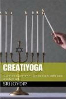 Creatiyoga: Be in touch with your creative soul to transform your life by Joydip