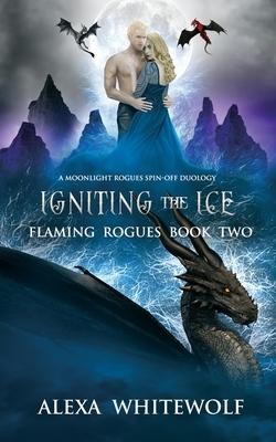 Igniting the Ice: A Dragon Shifter Fated Mates Novel by Alexa Whitewolf