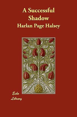 A Successful Shadow by Harlan Page Halsey