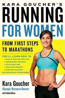 Kara Goucher's Running for Women: From First Steps to Marathons by Adam Bean, Kara Goucher