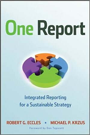 One Report: Integrated Reporting for a Sustainable Strategy by Robert G. Eccles, Michael Krzus