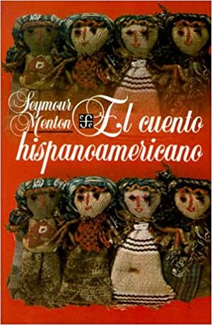 El cuento hispanoamericano: antologia crítico-histórica by Seymour Menton