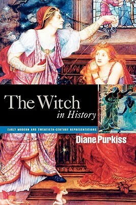 The Witch in History: Early Modern and Twentieth-Century Representations by Diane Purkiss