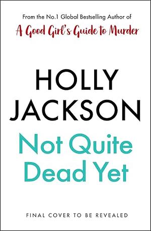 Not Quite Dead Yet by Holly Jackson