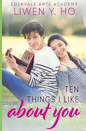 Ten Things I Like About You by Liwen Y. Ho