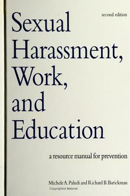 Sexual Harassment, Work, and Education: A Resource Manual for Prevention, Second Edition by Michele A. Paludi, Richard B. Barickman