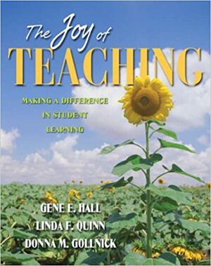 The Joy of Teaching: Making a Difference in Student Learning by Linda F. Quinn, Gene E. Hall, Donna M. Gollnick
