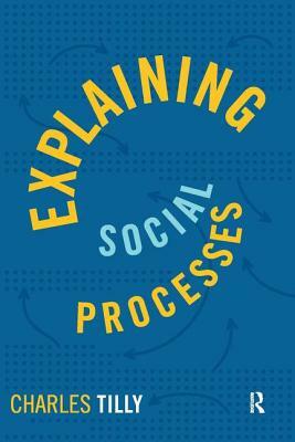 Explaining Social Processes by Charles Tilly