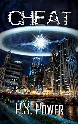 Cheat: When the Government is Unbeatable... Cheat: A science fiction adventure tale by P.S. Power, P.S. Power