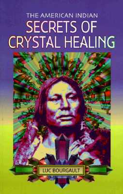 American Indian Secrets of Crystal Healing by Luc Bourgault, Blue Eagle