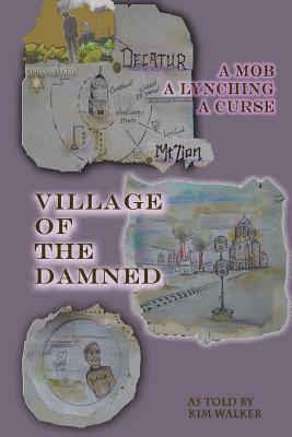 Village of the Damned: The lynching of Samuel L. Bush at the hands of 2,000 assassins, and the curse it spawned. by Kim Walker