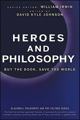 Heroes and Philosophy: Buy the Book, Save the World by David Kyle Johnson, Andrew Zimmerman Jones, William Irwin