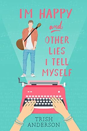 I'm Happy and Other Lies I Tell Myself by Trish Anderson